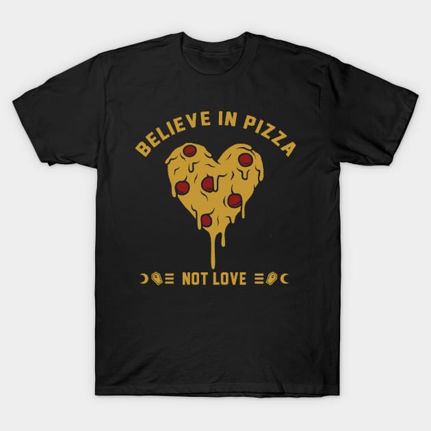 believe in pizza not love T-Shirt by clownverty